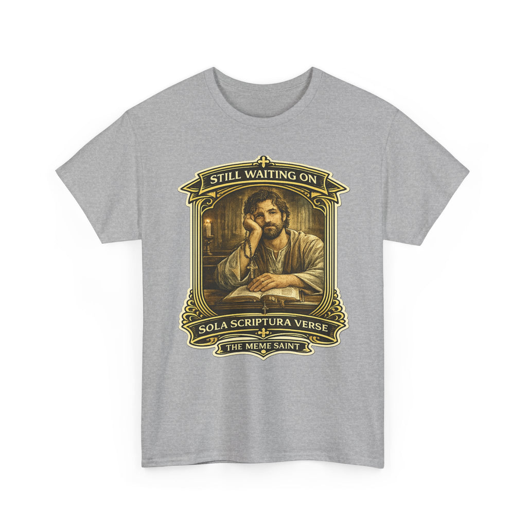 "Still Waiting on Sola Scriptura Verse" —T-Shirt